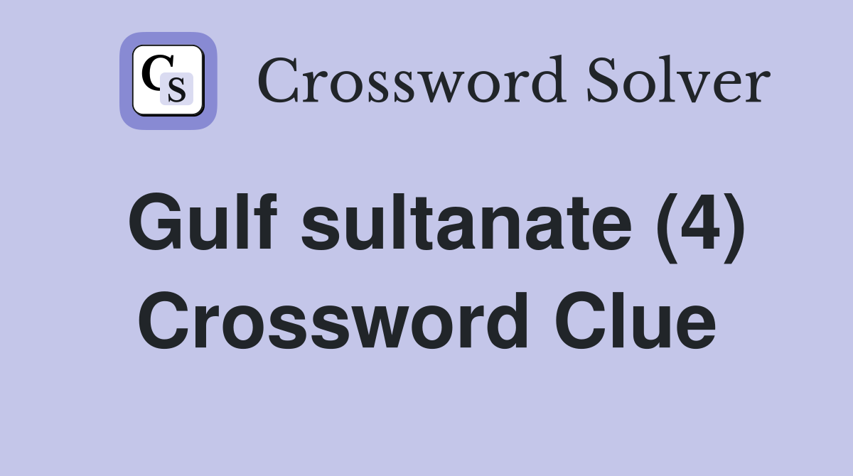 Gulf sultanate (4) Crossword Clue Answers Crossword Solver